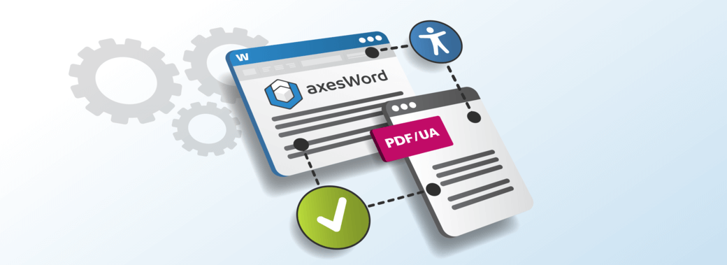 A graphical representation of a screen with MS-Word on it, linked to a PDF document, indicating that upon export, it has achieved the golden standard of PDF/UA on the output side because of using axesWord from creation. An internationally recognized symbol for A11y and a checkmark hover within the graphic to indicate verified accessibility and compliance.