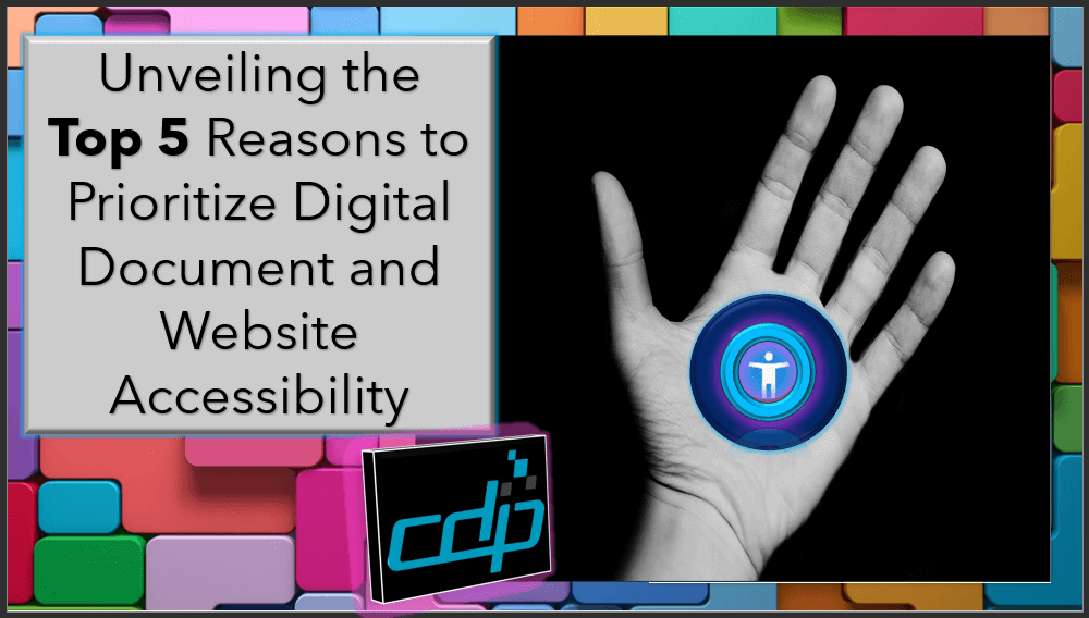 An outstretched hand holds an accessibility icon on the right, to the left, the title of the article, "Unveiling the Top 5 Reasons to Prioritize Digital Document and Website Accessibility